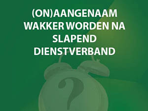 (On)aangenaam wakker worden na een slapend dienstverband